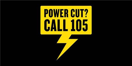  - In event of a power cut - Call 105!