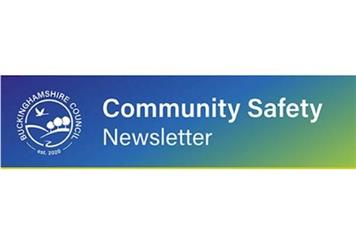 BUCKINGHAMSHIRE COMMUNITY SAFETY NEWSLETTER