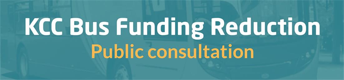  - KCC Bus Funding Reduction Public Consultation