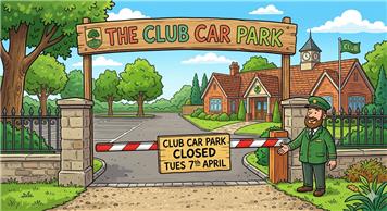 CLUB CAR PARK CLOSED TUES 7th APRIL