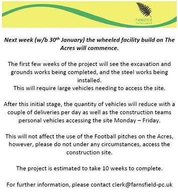  - The wheeled facility build on The Acres will commence next week (w/b 30th January)