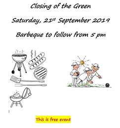 Closing of the Green  Saturday, 21st September 2019 Barbeque to follow from 5 pm